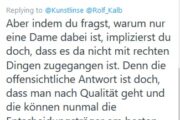 Tweet von Daniel: Aber indem du fragst, warum nur eine Dame dabei ist, implizierst du doch, dass es da nicht mit rechten Dingen zugegangen ist. Denn die offensichtliche Antwort ist doch, dass man nach Qualität geht und die können nunmal die Entscheidungsträger am Besten beantworten.