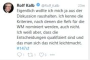 Tweet von Rolf Kalb: Eigentlich wollte ich mich ja aus der Diskussion raushalten. Ich kenne die Kriterien, nach denen die Refs für die WM nominiert werden, auch nicht. Ich weiß aber, dass die Entscheidungen qualifiziert sind und das man sich das nicht leichtmacht.