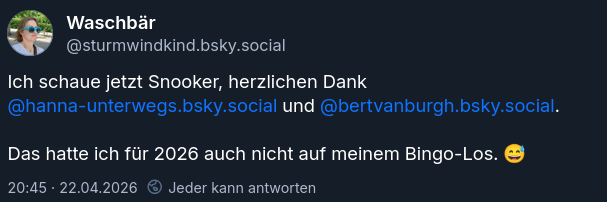 Screenshot aus BlueSky. Benutzerun "Waschbär" verkündet dass sie jetzt ebenfalls Snooker schaut und bedankt sich bei Hanna-Unterwegs und Bert van Burgh und